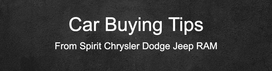Car Buying Tips from Spirit Chrysler Dodge Jeep RAM